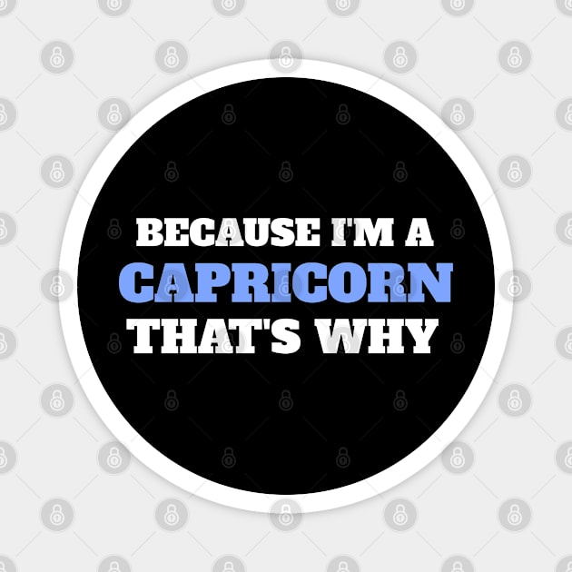 Because I'm A Capricorn That's Why Magnet by victoria@teepublic.com